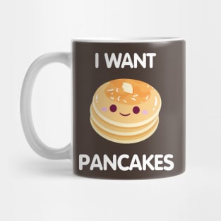 I WANT PANCAKES Mug